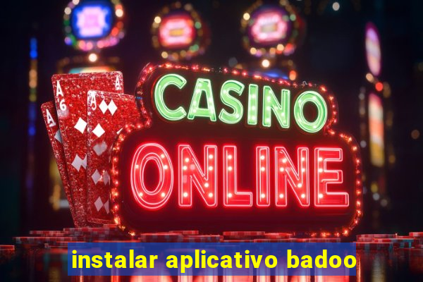 instalar aplicativo badoo